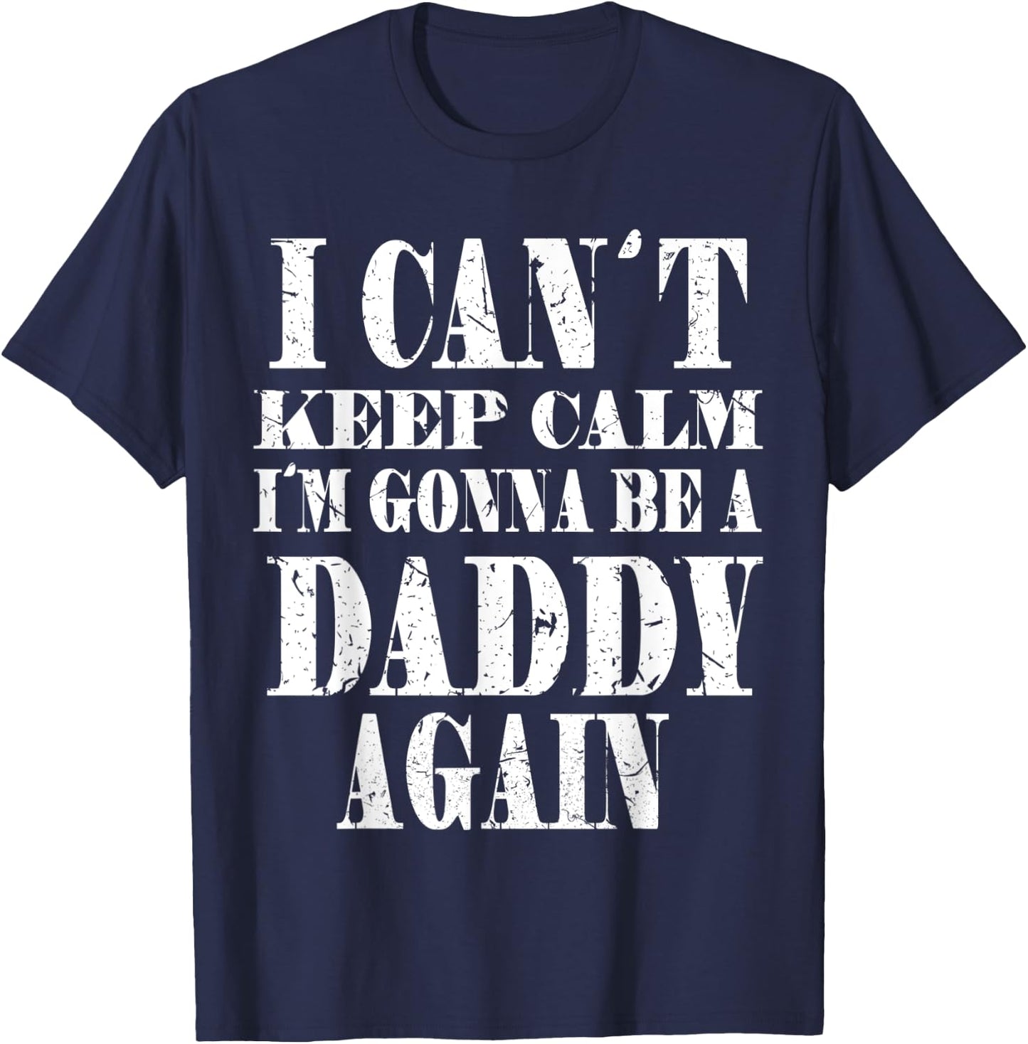 I Can't Keep Calm I'm Gonna Be A Daddy Again Father's T-Shirt - T-Shirt | Navy