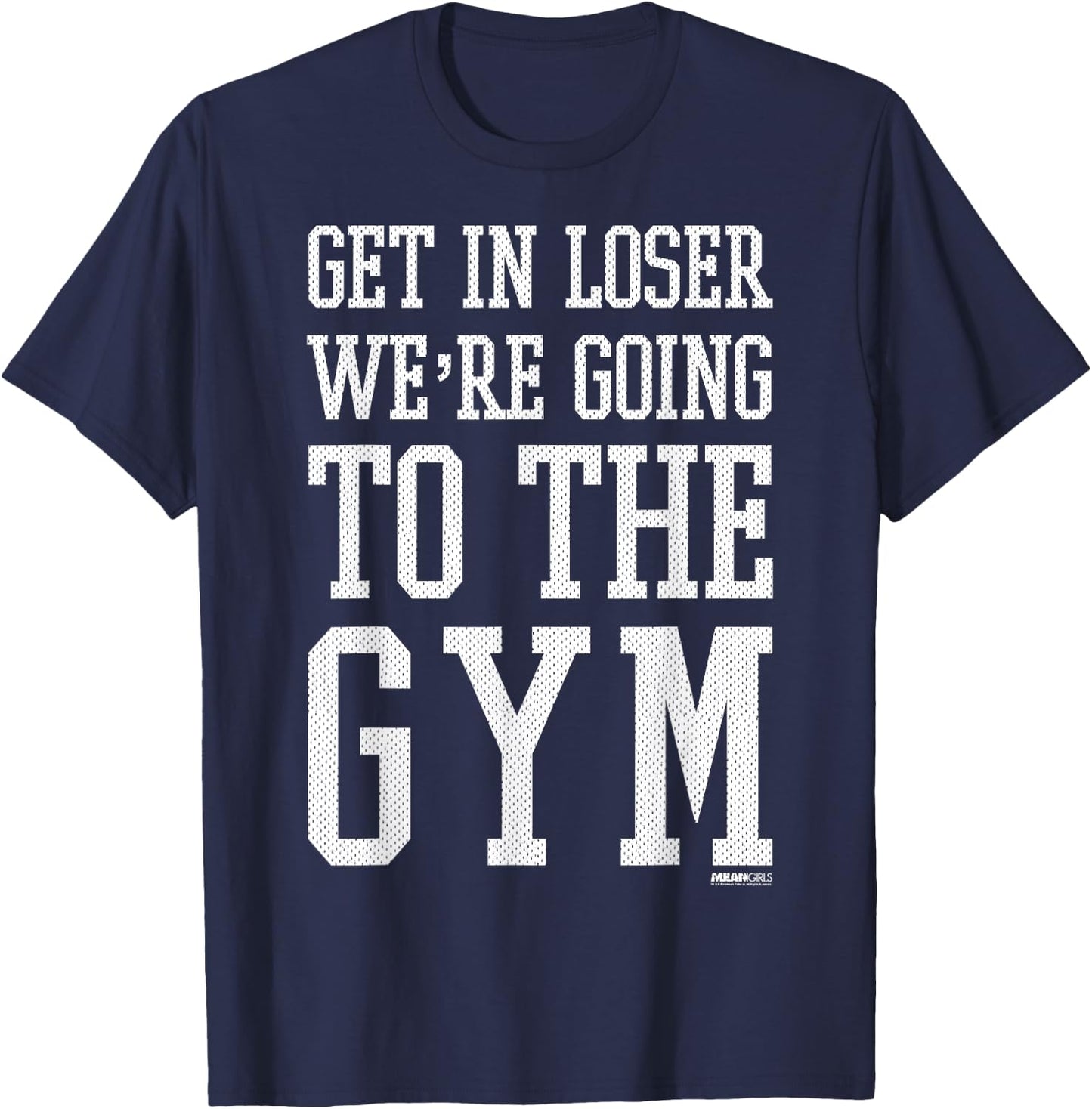 Mean Girls Get In Loser We're Going To The Gym T-Shirt - T-Shirt | Navy