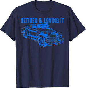 Retired & Loving It Shirt | Classic Car Lovers Funny Gift T-Shirt - T-Shirt | Navy