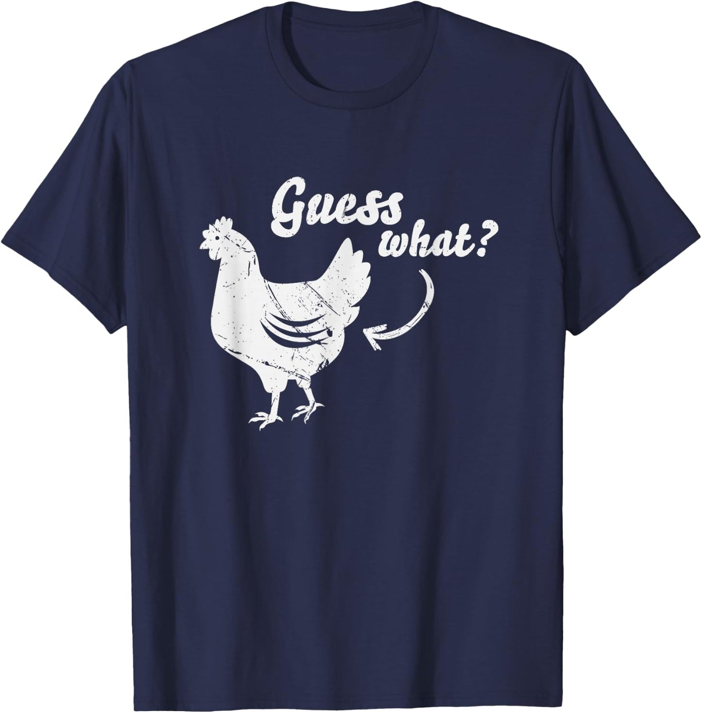 Guess What Chicken Butt Shirt | The Original Distressed Look T-Shirt - T-Shirt | Navy