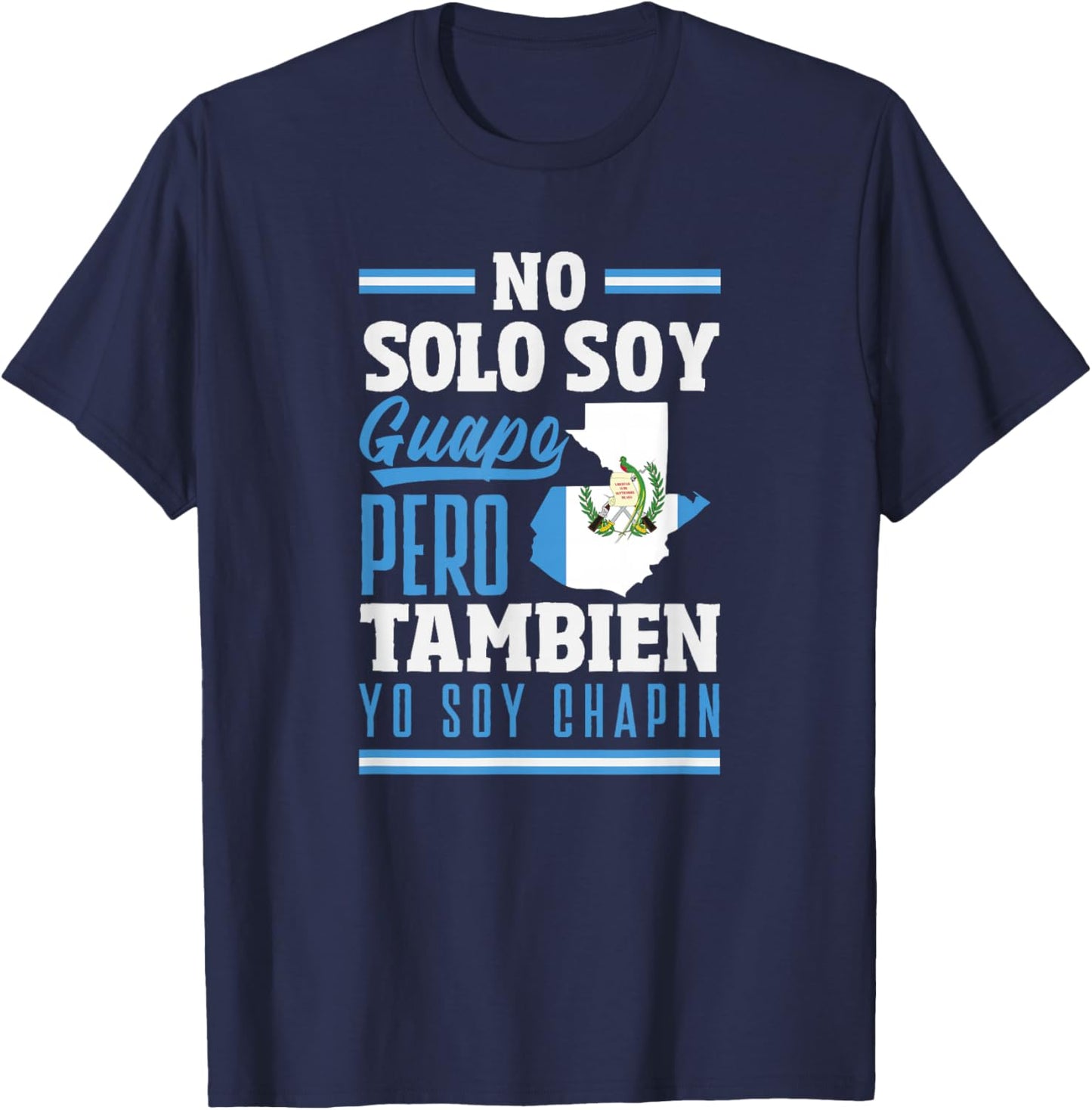 No Solo Soy Guapo Pero Tambien Yo Soy Chapin T-Shirt - T-Shirt | Navy