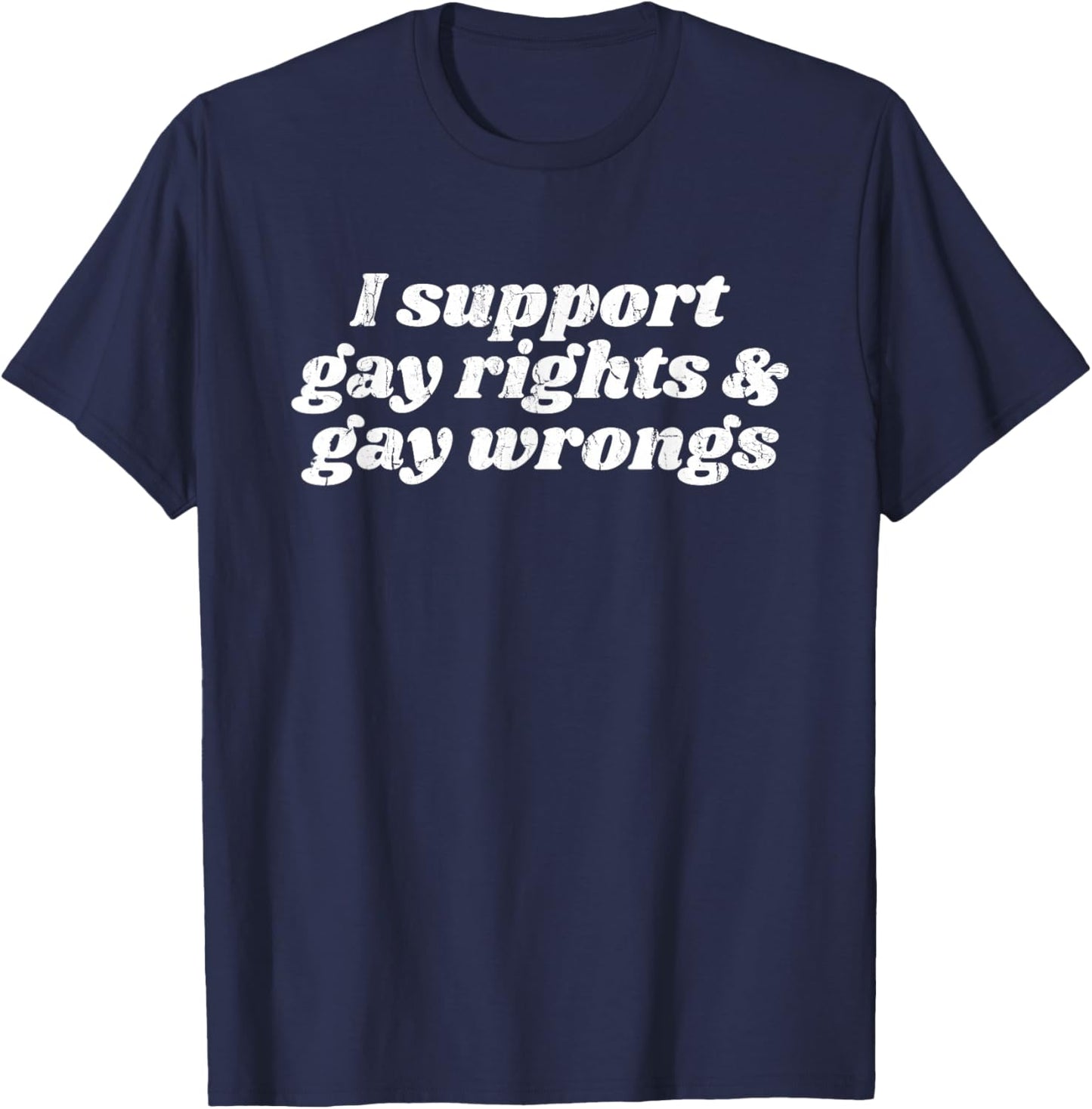 I Support Gay Rights & Gay Wrongs T-Shirt - T-Shirt | Navy