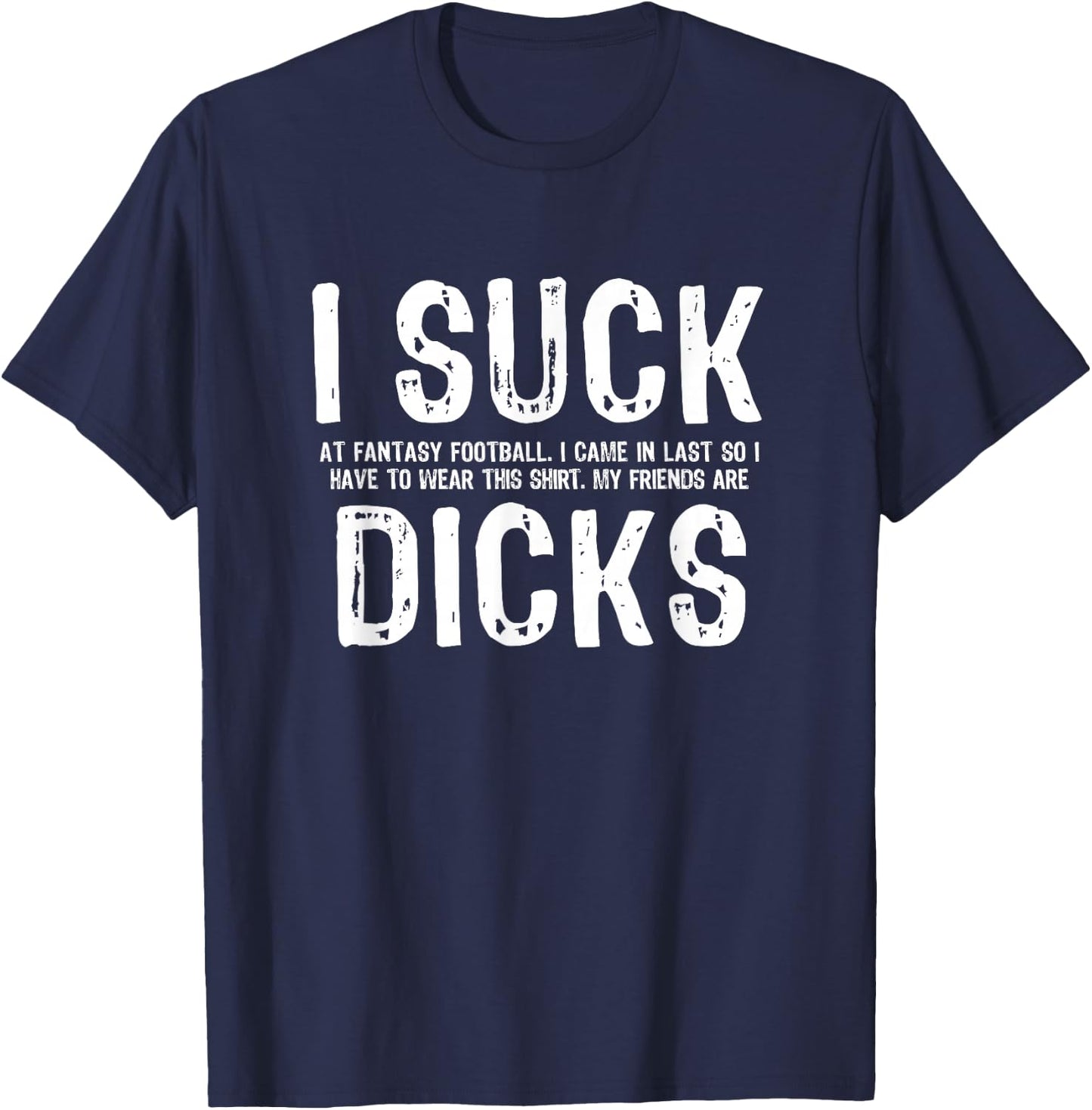 I Suck at Fantasy Football My Friends are T-Shirt - T-Shirt | Navy