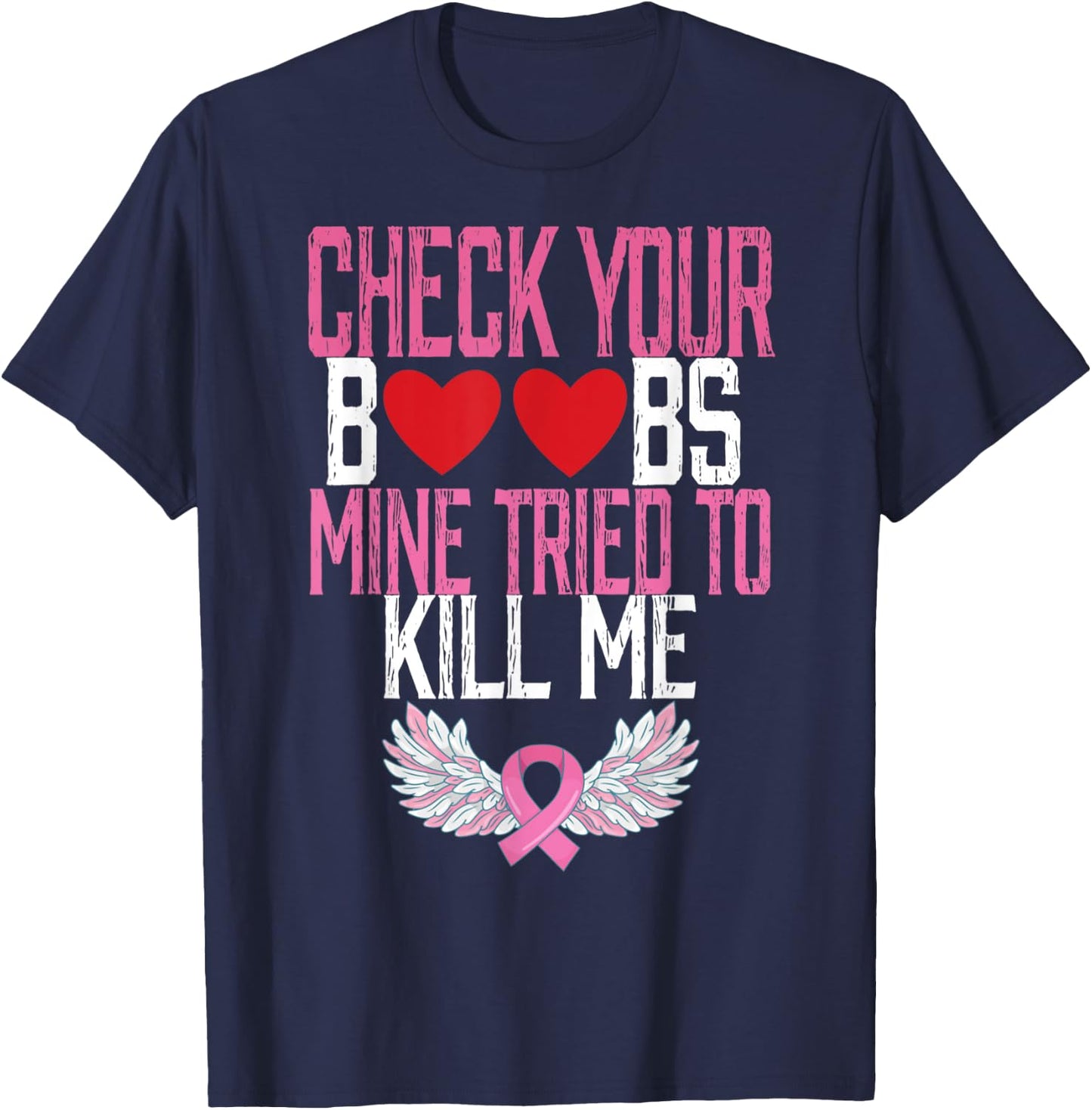 Breast Cancer Check Your Boobs Mine Tried To Kill Me T-Shirt - T-Shirt | Navy