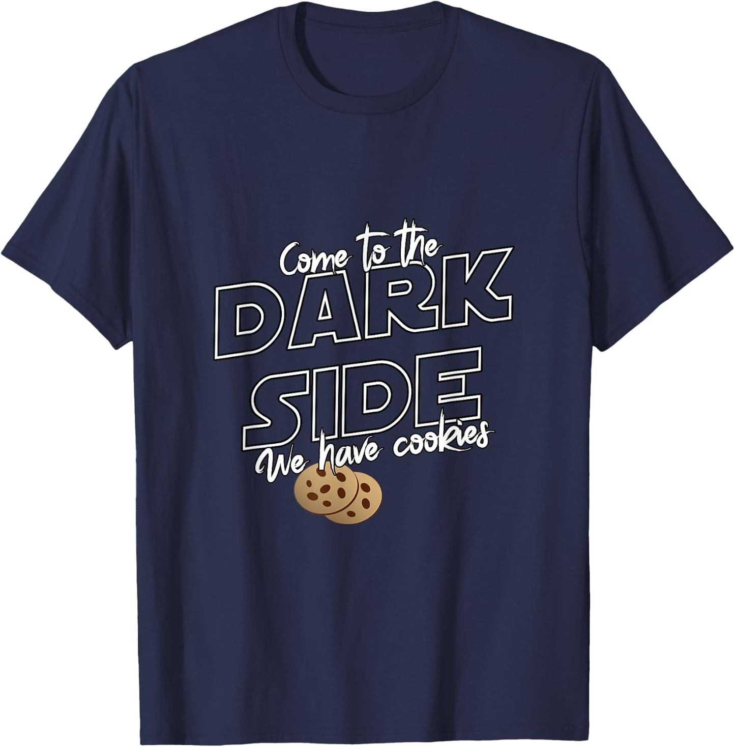 Come To The Dark Side We Have Cookies | Funny T-Shirt - T-Shirt | Navy