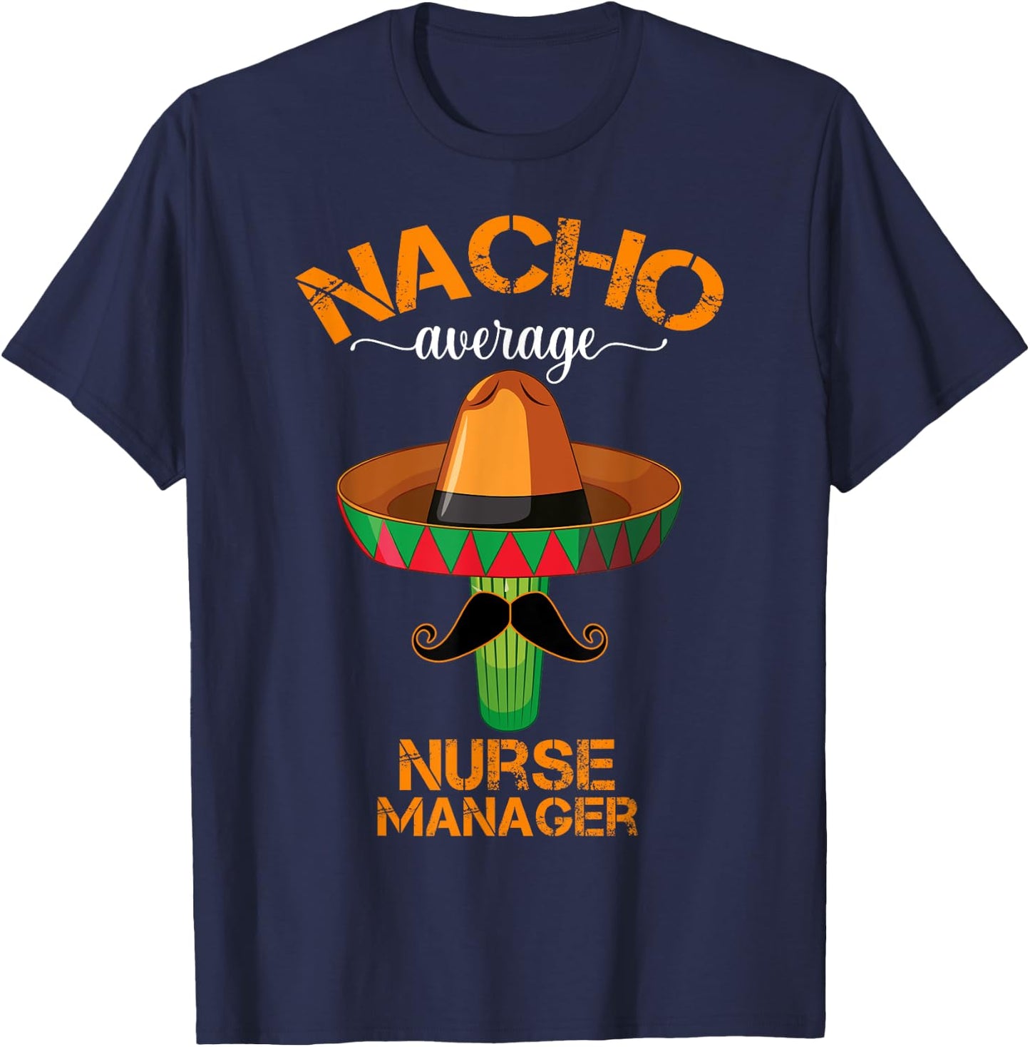 Nacho Average Nurse Manager Cinco De Mayo Funny Matching T-Shirt - T-Shirt | Navy