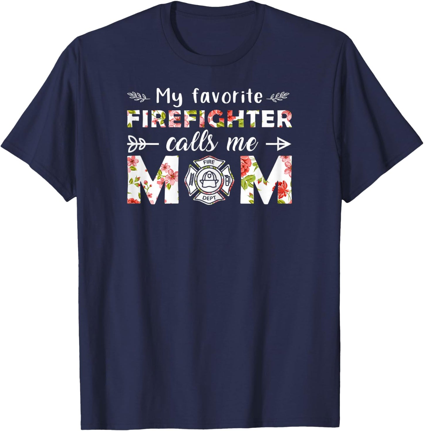 My Favorite Firefighter Calls Me Mom T-Shirt - T-Shirt | Navy