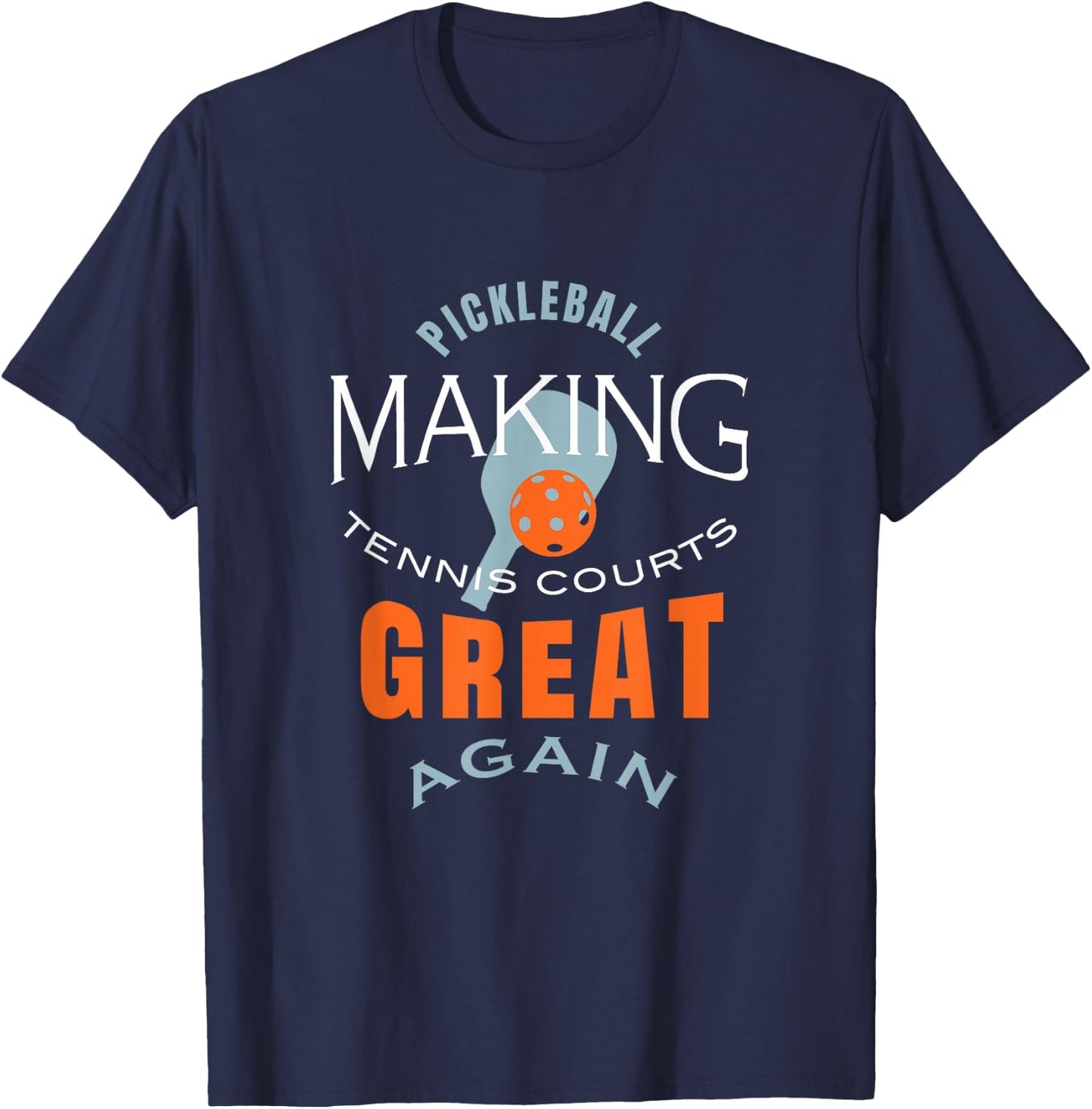 Funny Pickleball Making Tennis Courts Great Again T-Shirt - T-Shirt | Navy