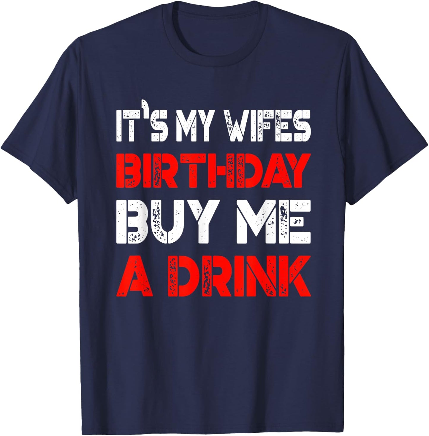 It's My Wife's Birthday Buy Me A Drink | Drinking T-Shirt - T-Shirt | Navy