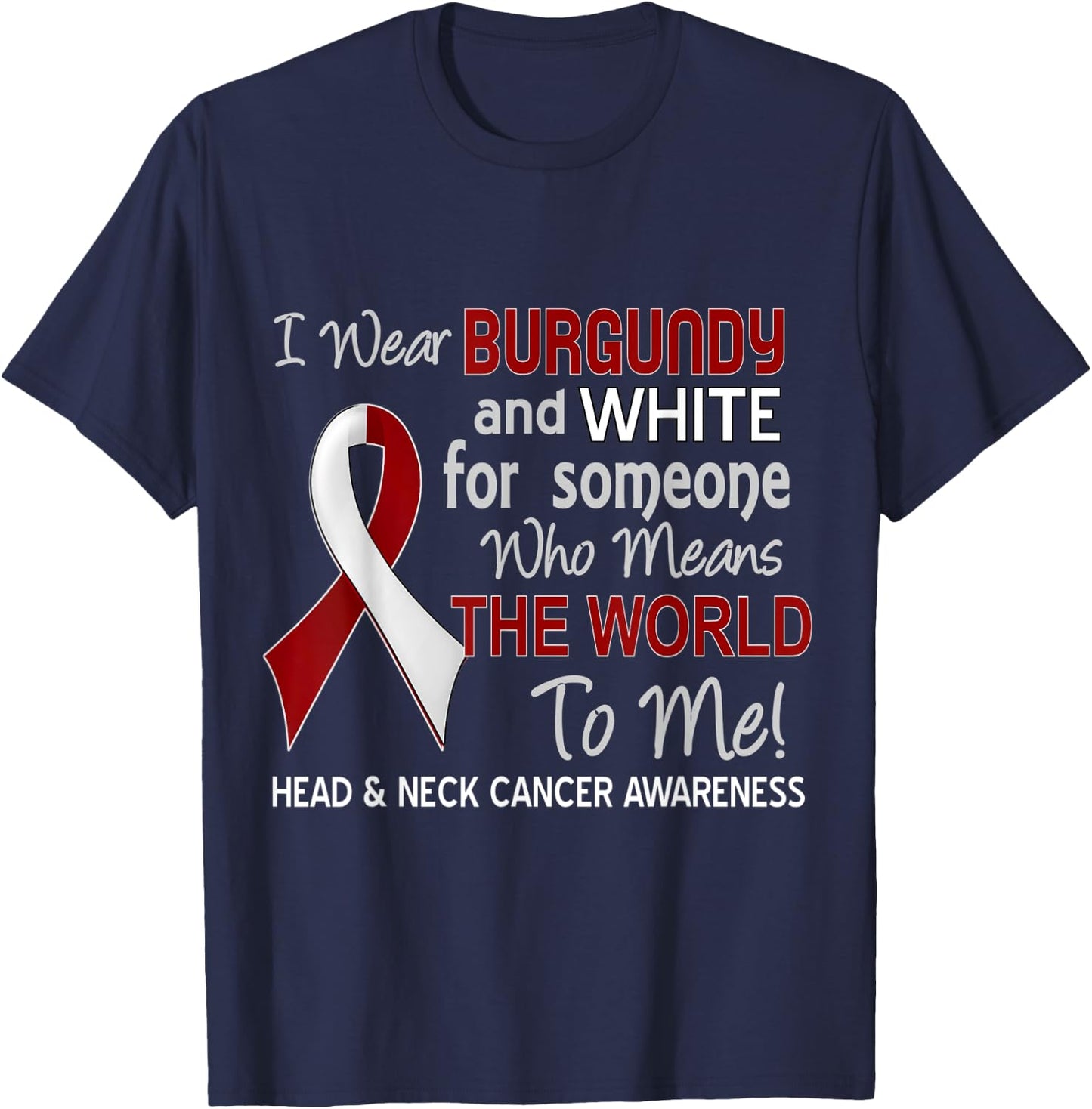 Head & Neck Cancer For Someone Who Means World To Me T-Shirt - T-Shirt | Navy