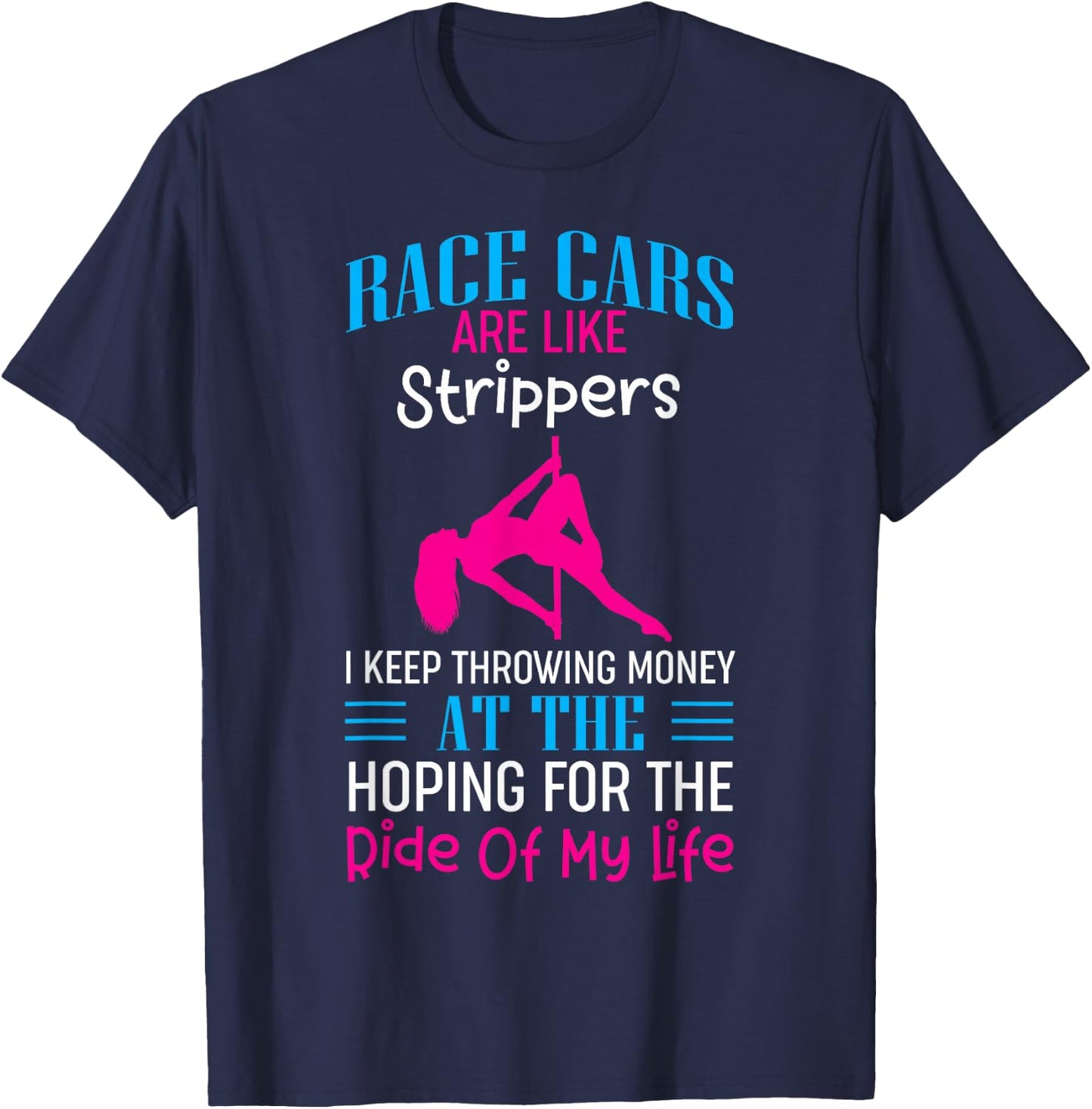 Funny Race Cars Are Like Strippers Ride Racing Crew T-Shirt - T-Shirt | Navy