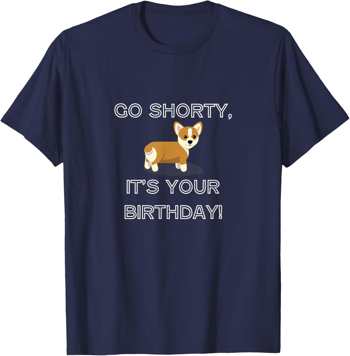Go Shorty It's Your Birthday Funny Corgi Puppy T-Shirt - T-Shirt | Navy