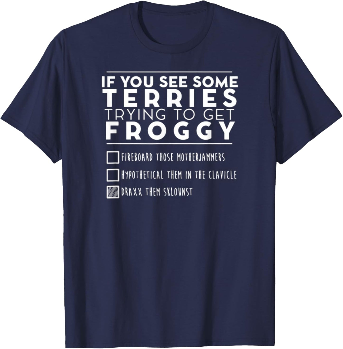 If You See Some Terries Trying To Get Froggy T-Shirt - T-Shirt | Navy