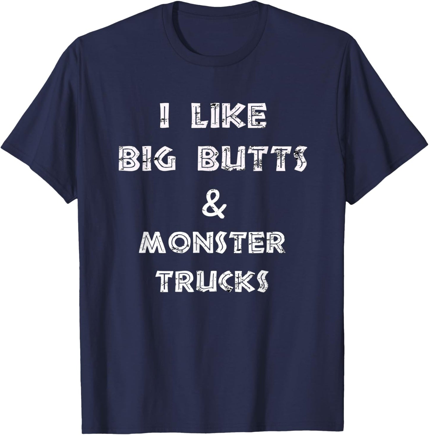 I like big butts and monster trucks design T-Shirt - T-Shirt | Navy