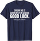 Drunk Me is Currently in Charge Good Luck and God Bless Meme T-Shirt - T-Shirt | Navy