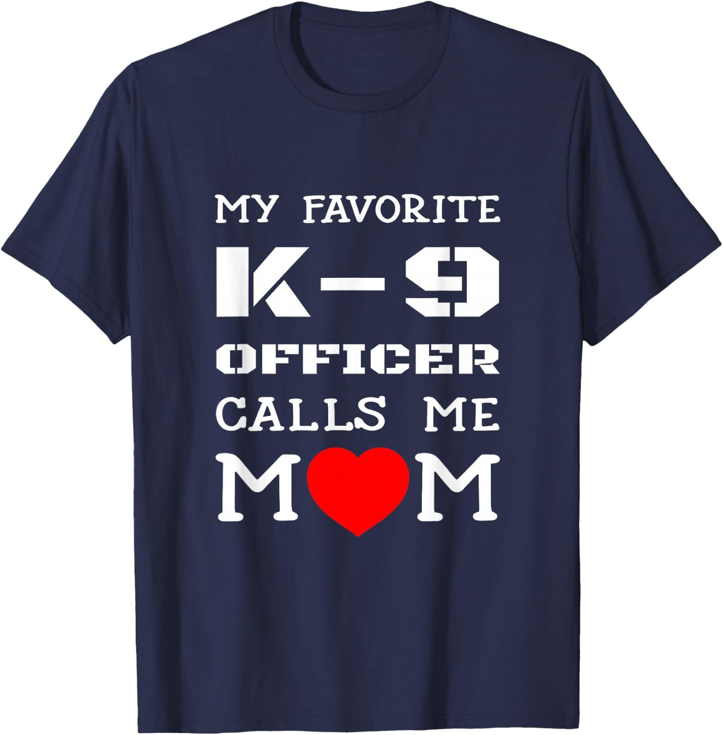 My Favorite K-9 Officer Calls Me Mom K9 Police Dog Mother Men Women Girls Kids T-Shirt - T-Shirt | Navy