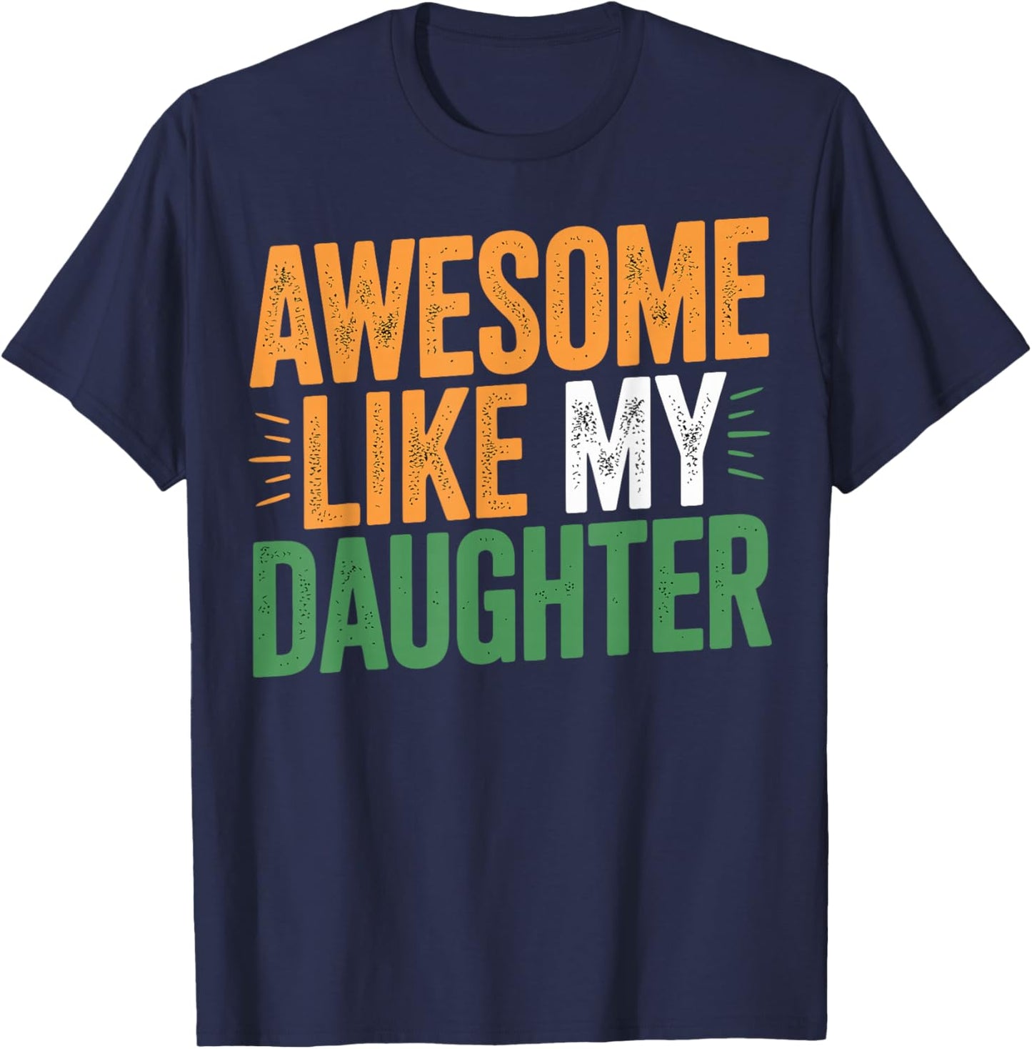Awesome Like My Daughter Funny Father’s Day T-Shirt - T-Shirt | Navy