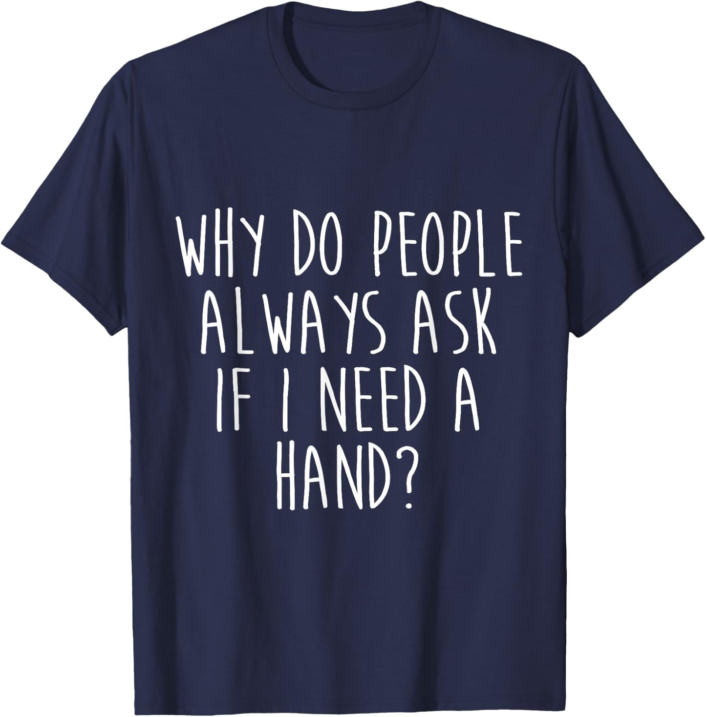 Amputee Humor Need Hand Leg Arm Funny Recovery Gifts T-Shirt - T-Shirt | Navy