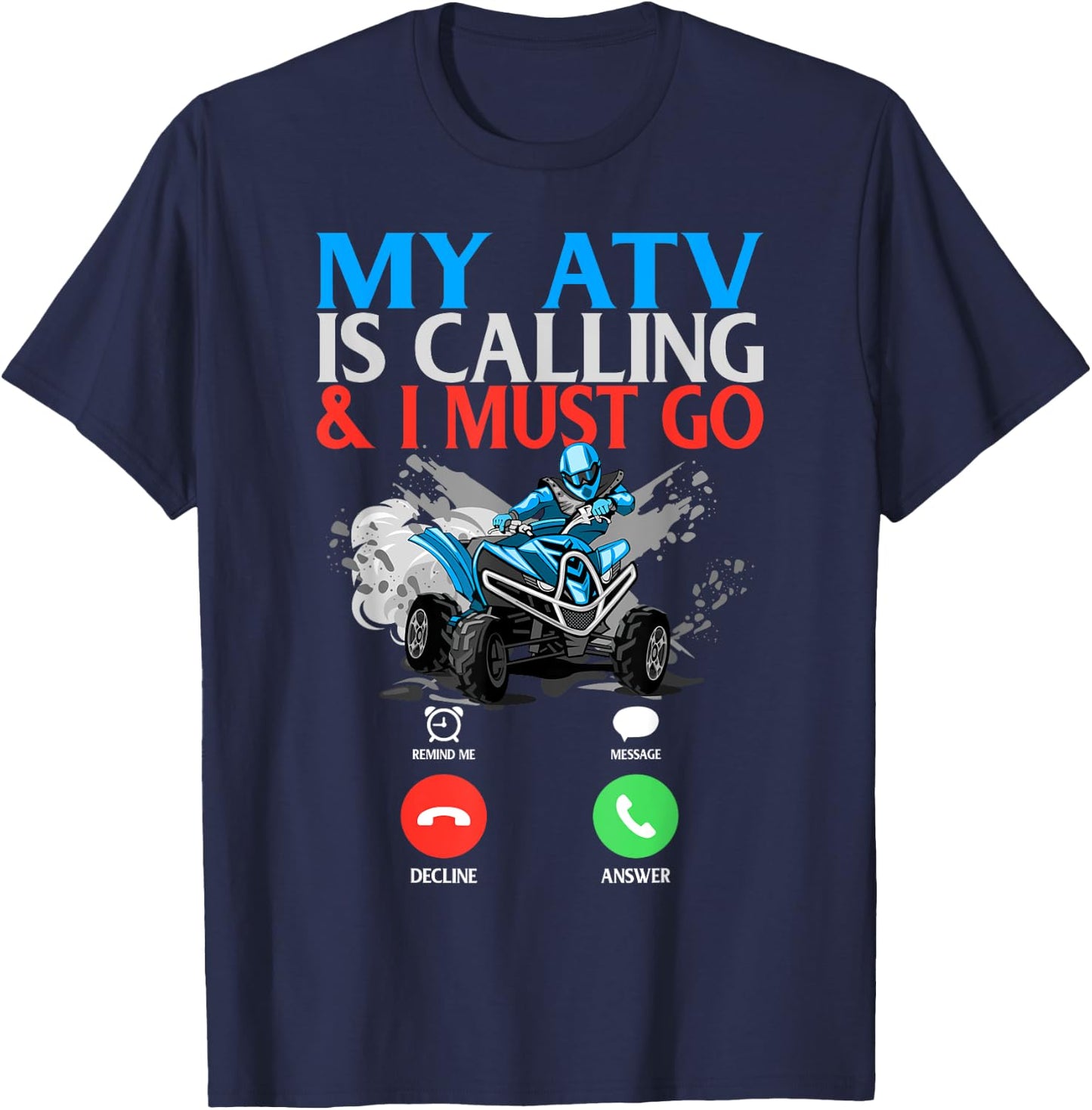 My ATV is Calling And I Must Go 4 Wheeling Four Wheeler UTV T-Shirt - T-Shirt | Navy