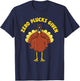 Inappropriate ZERO PLUCKS GIVEN Thanksgiving Turkey T-Shirt - T-Shirt | Navy