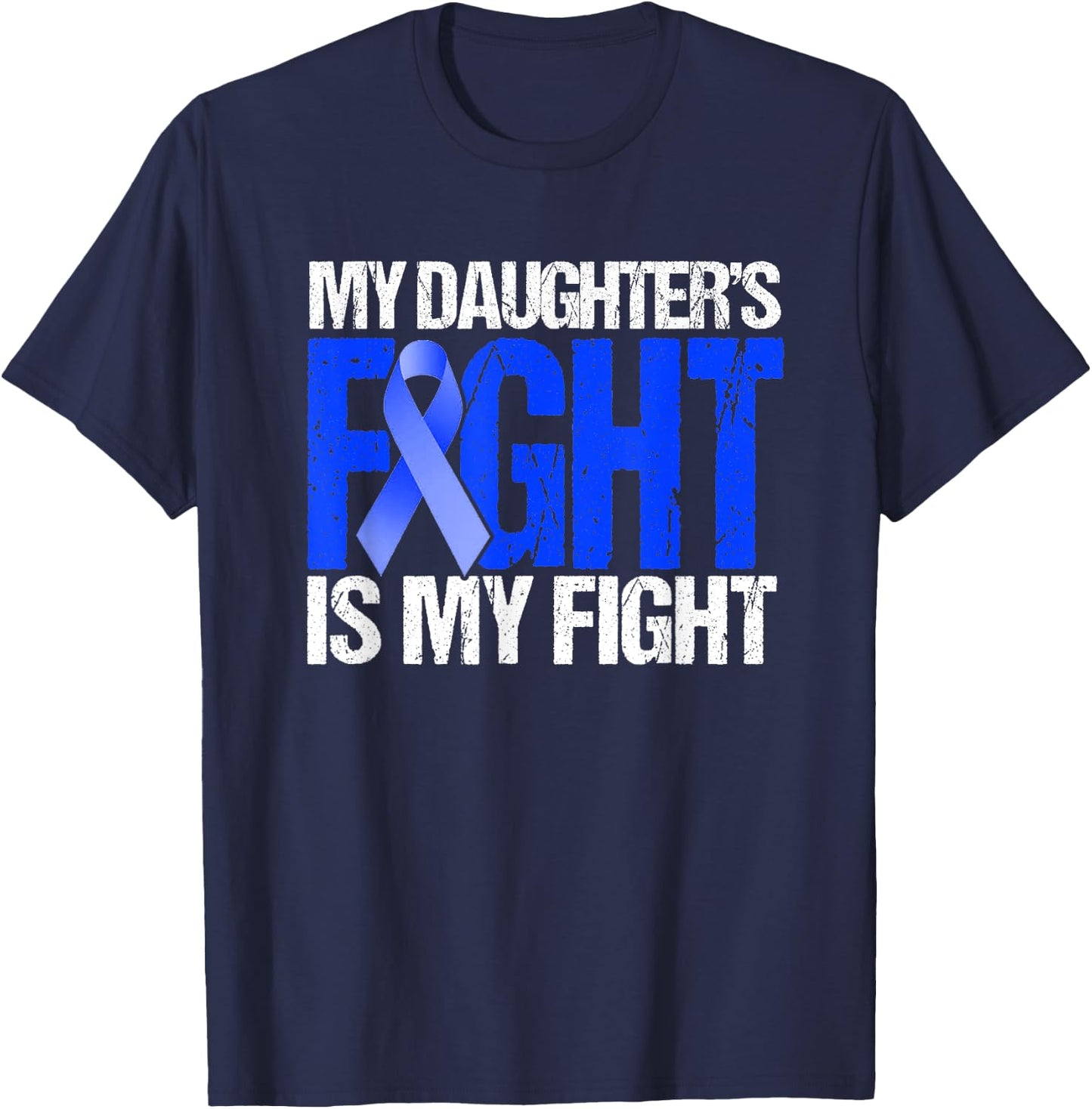 My Daughter's Fight Is My Fight Colon Cancer Family Support T-Shirt - T-Shirt | Navy