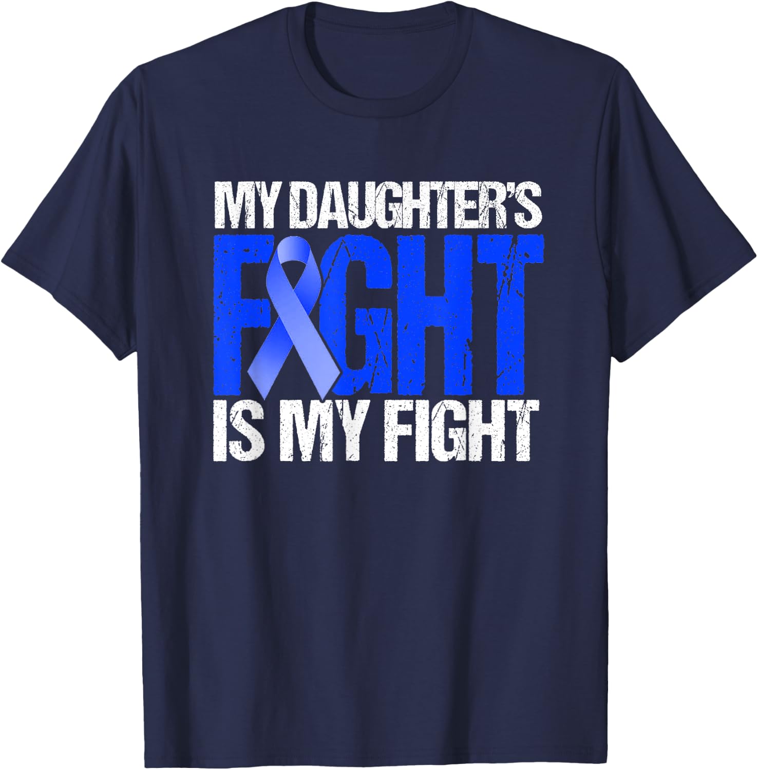 My Daughter's Fight Is My Fight Colon Cancer Family Support T-Shirt - T-Shirt | Navy