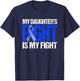 My Daughter's Fight Is My Fight Colon Cancer Family Support T-Shirt - T-Shirt | Navy