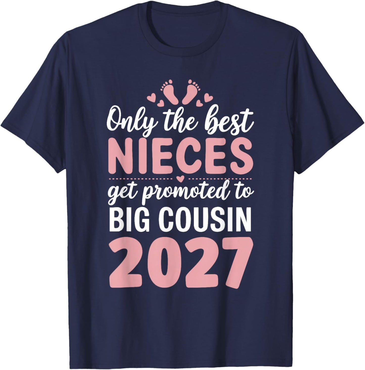 Only The Best Nieces Get Promoted to Big Cousin 2027 T-Shirt - T-Shirt | Navy
