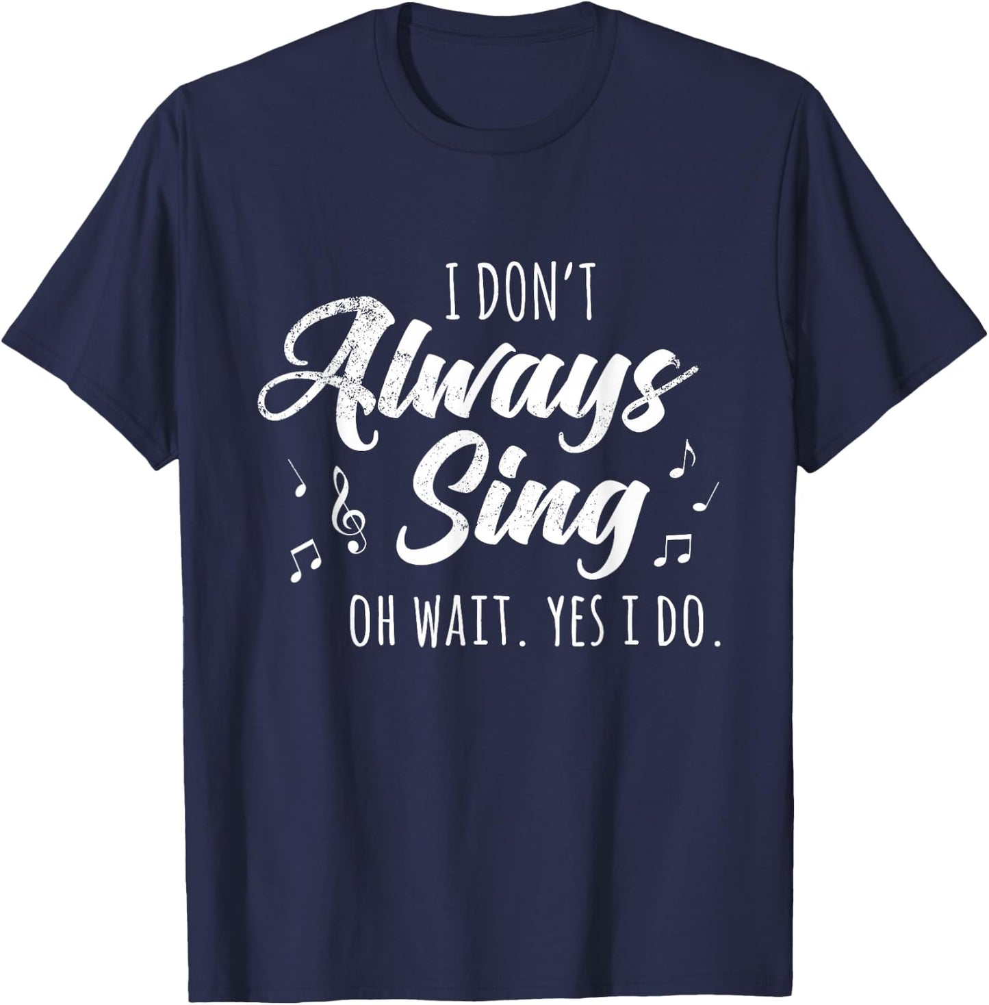 I Don't Always Sing Broadway Musical Theatre Quotes Gift Small T-Shirt - T-Shirt | Navy