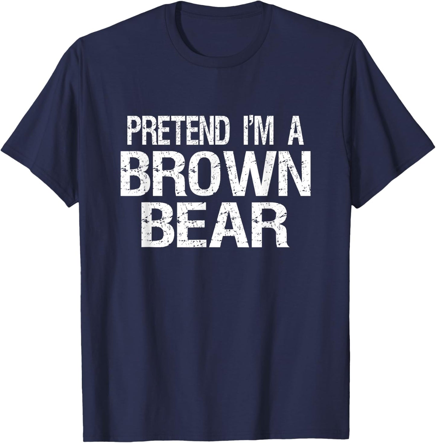 Pretend I'm A Brown Bear Halloween Costume T-Shirt - T-Shirt | Navy