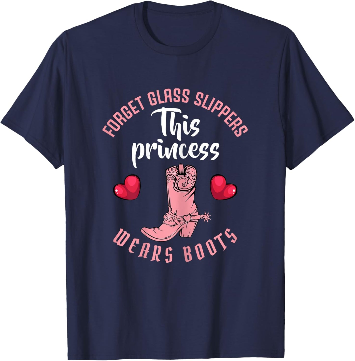 Forget Glass Slippers This Princess Wears Boots Funny Quotes T-Shirt - T-Shirt | Navy