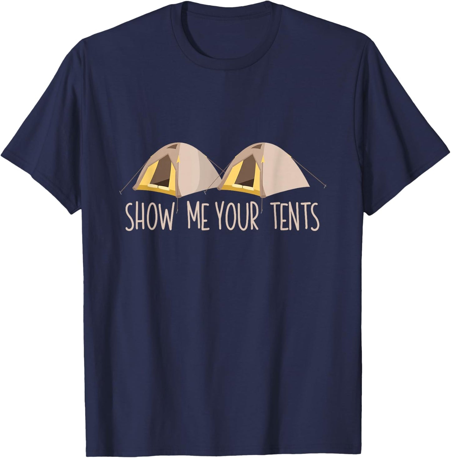 Show Me Your Tents Shirt Funny Outdoor Camping T-Shirt - T-Shirt | Navy