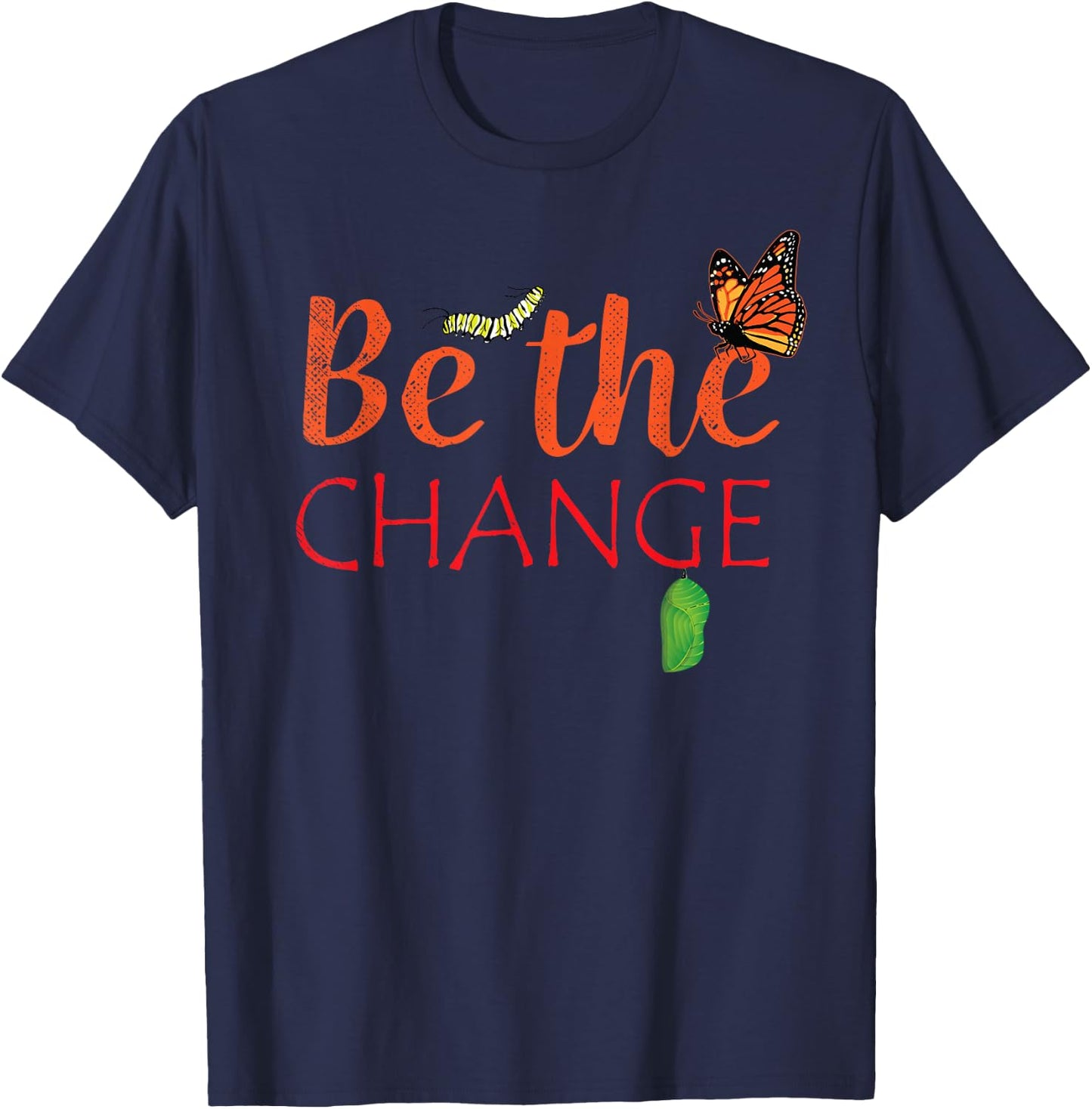 Be The Change Plant Milkweed Monarch Butterfly Lover Gift T-Shirt - T-Shirt | Navy