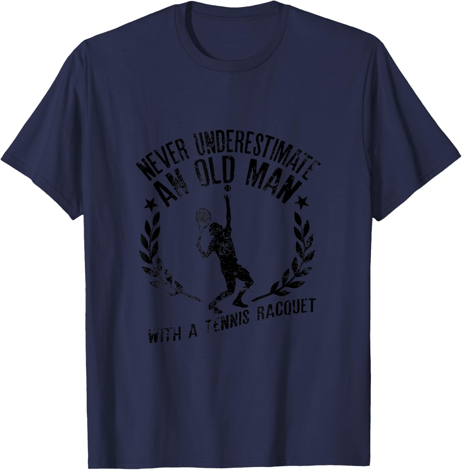Never Underestimate An Old Man With a Tennis Racquet Quote T-Shirt - T-Shirt | Navy