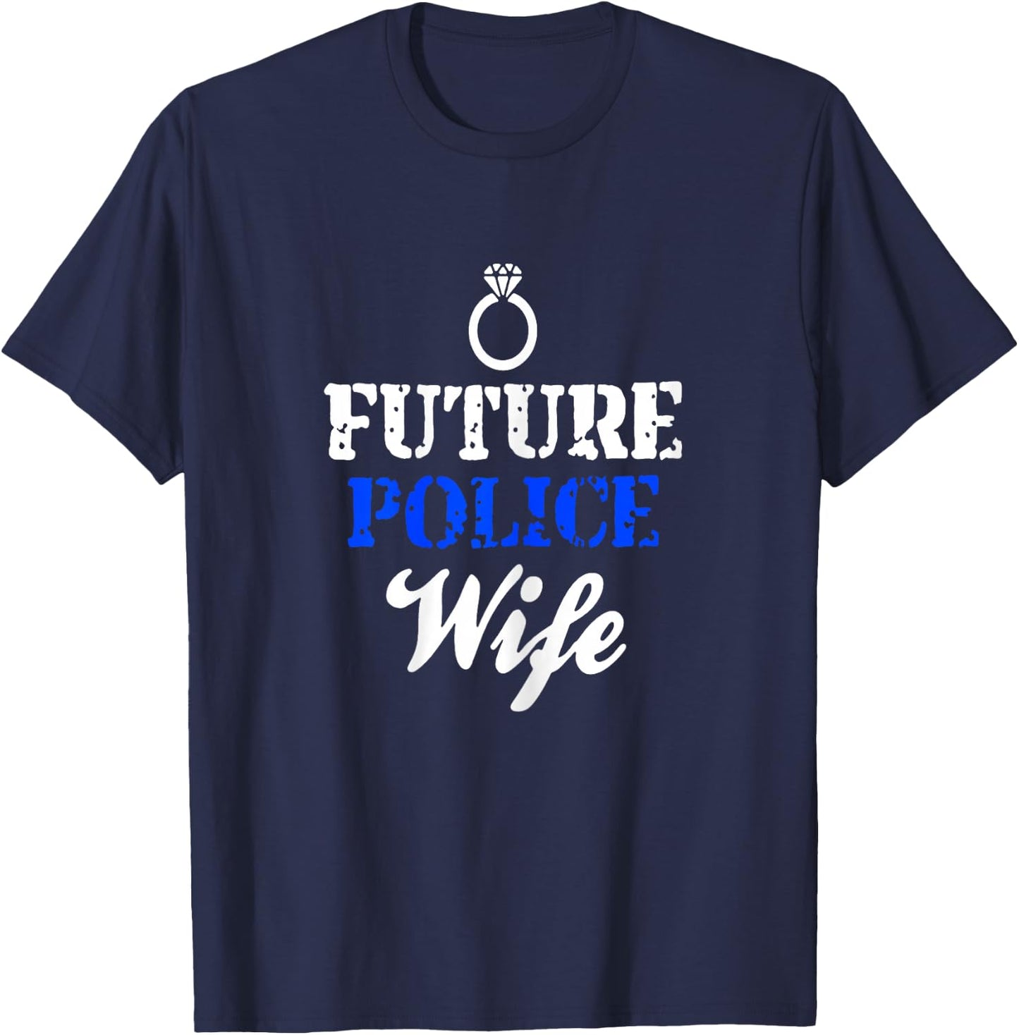 Future Police Wife Police Girlfriend Gift Newly Engaged T-Shirt - T-Shirt | Navy