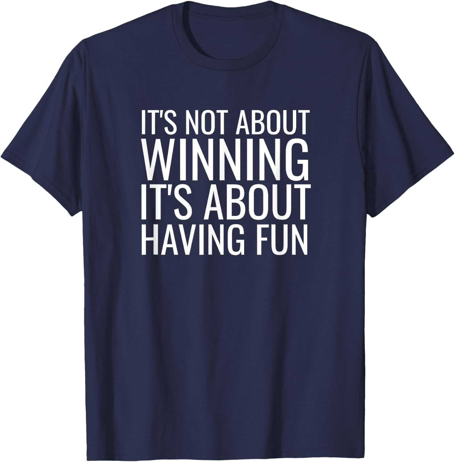 It's Not About Winning It's About Having Fun Sports T-Shirt - T-Shirt | Navy