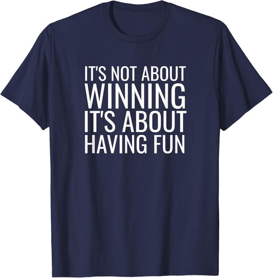 It's Not About Winning It's About Having Fun Sports T-Shirt - T-Shirt | Navy