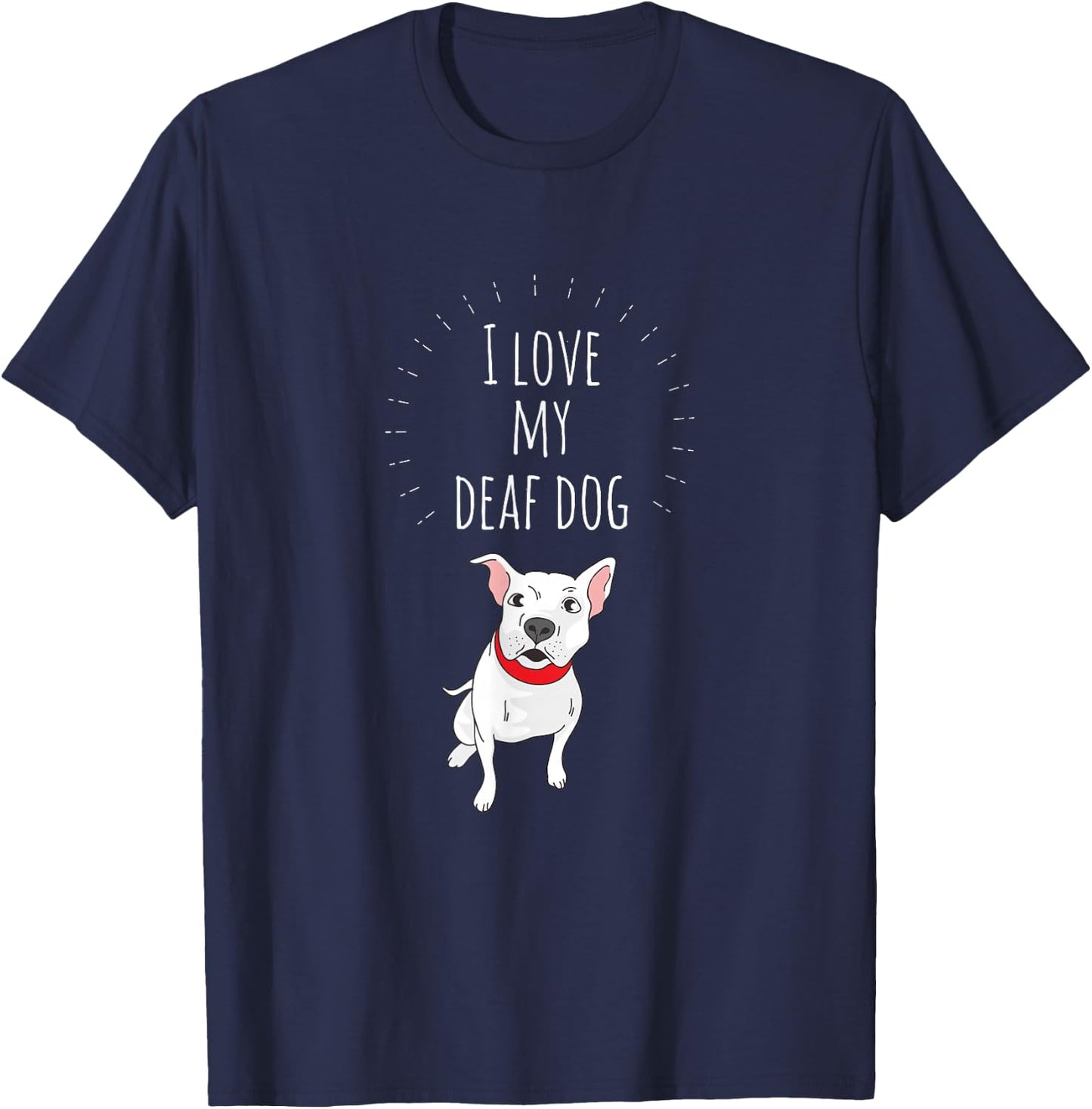 I Love My Deaf Dog: Cute For PitBull Lovers T-Shirt - T-Shirt | Navy