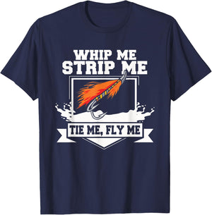 Fly Fishing Funny Fly Tying Whip Me Strip Me Tie Me T-Shirt - T-Shirt | Navy
