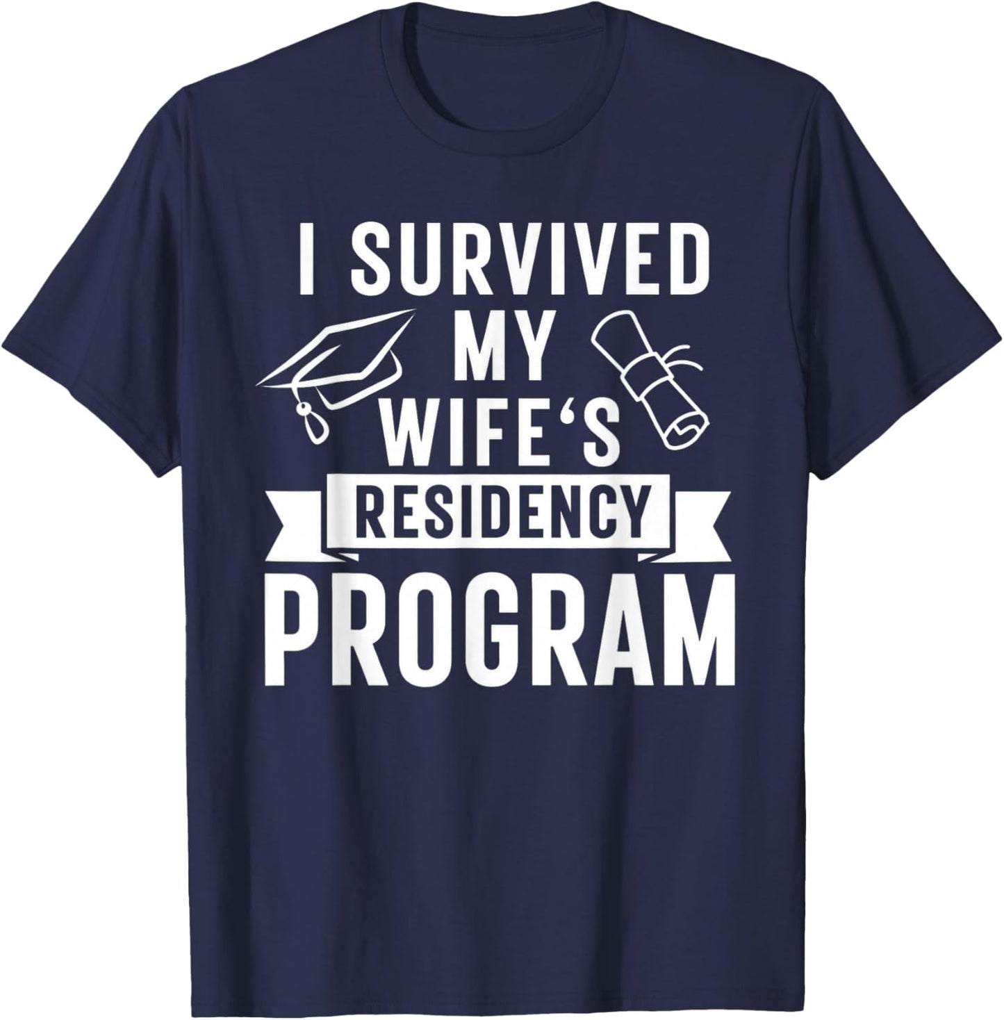 I Survived My Wife's Residency Program Medical Graduation T-Shirt - T-Shirt | Navy