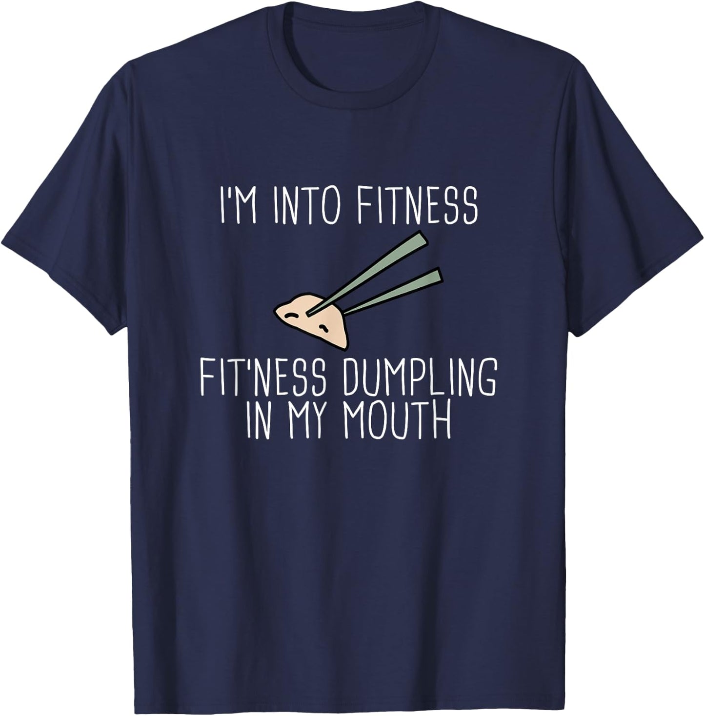 I'm Into Fitness Dumplings Chinese Dumpling Shirt T-Shirt - T-Shirt | Navy