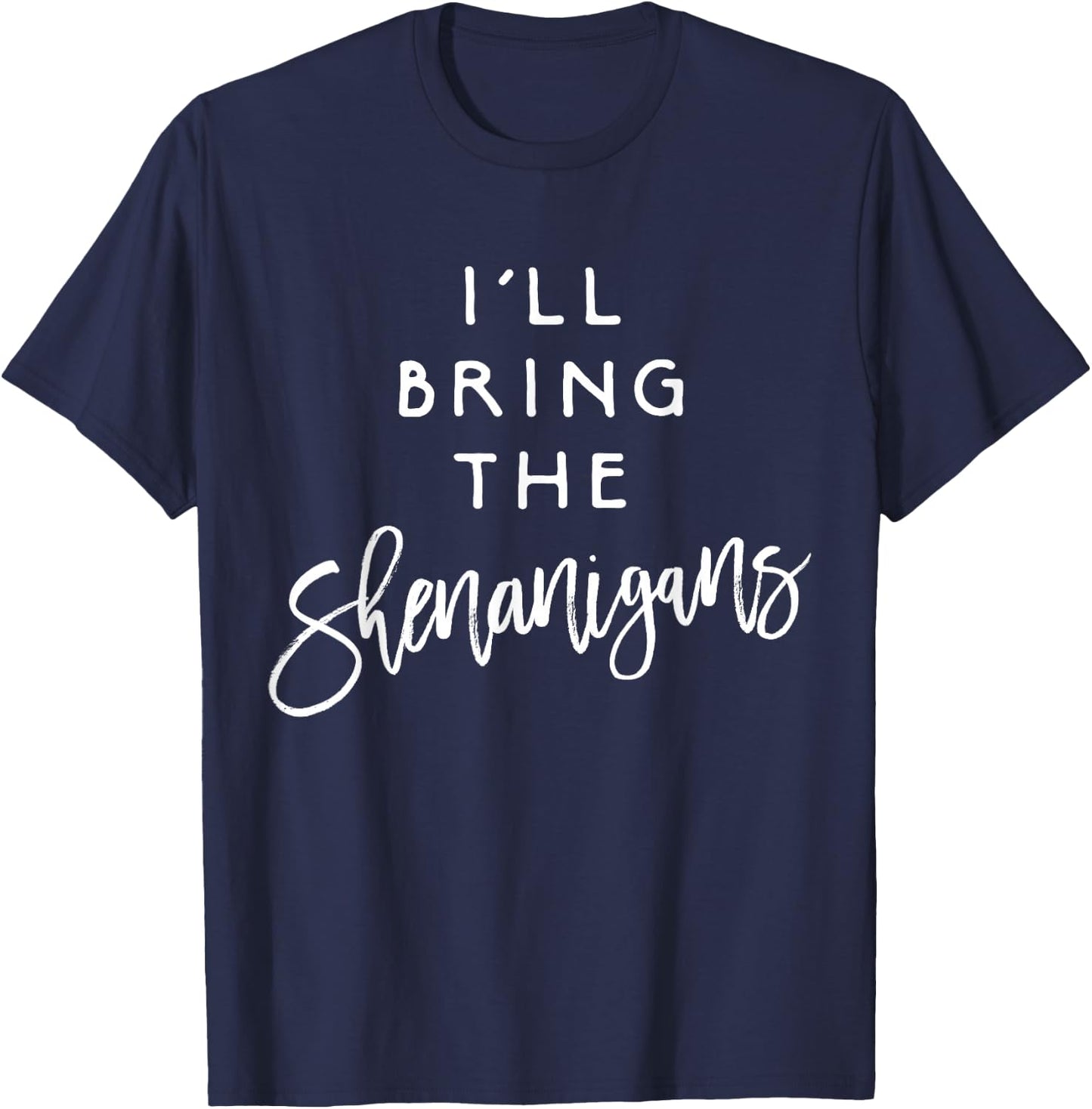 I'll Bring The Shenanigans Shirt Funny Drinking Party Group T-Shirt - T-Shirt | Navy