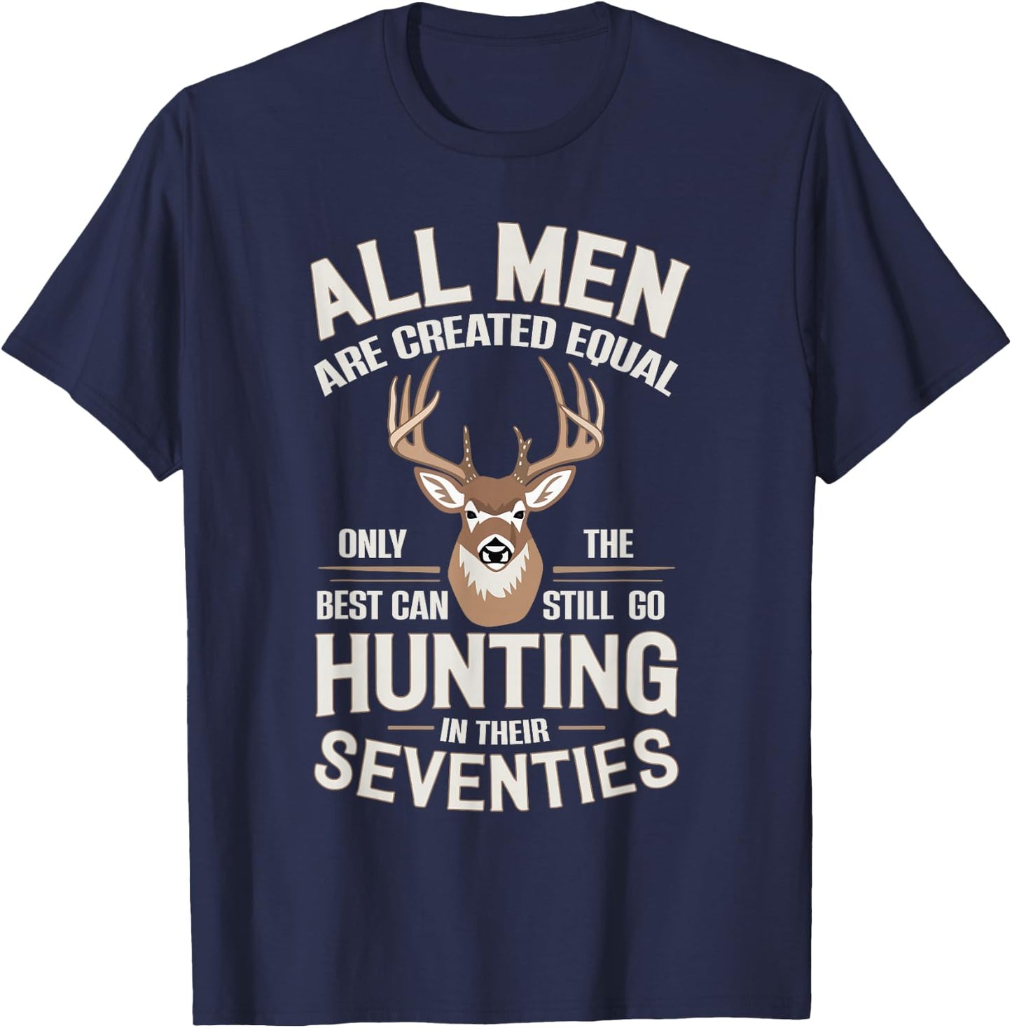 All Men Are Created Equal Only The Best Can Still Go Hunting T-Shirt - T-Shirt | Navy