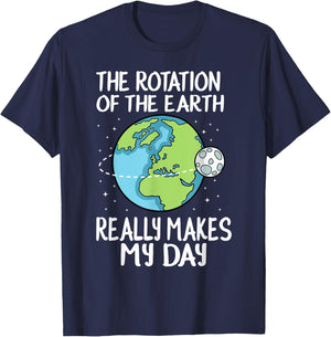 Rotation of the Earth Makes My Day Funny Science T-Shirt - T-Shirt | Navy