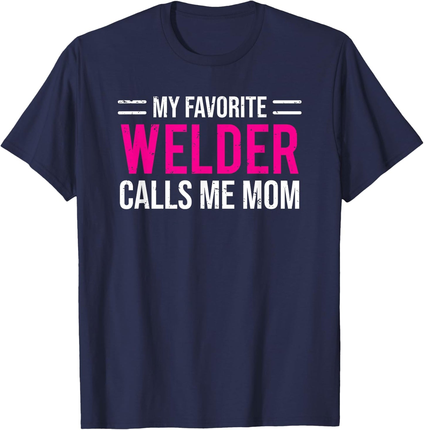 My Favorite Welder Calls Me Mom Welding Mother T-Shirt - T-Shirt | Navy
