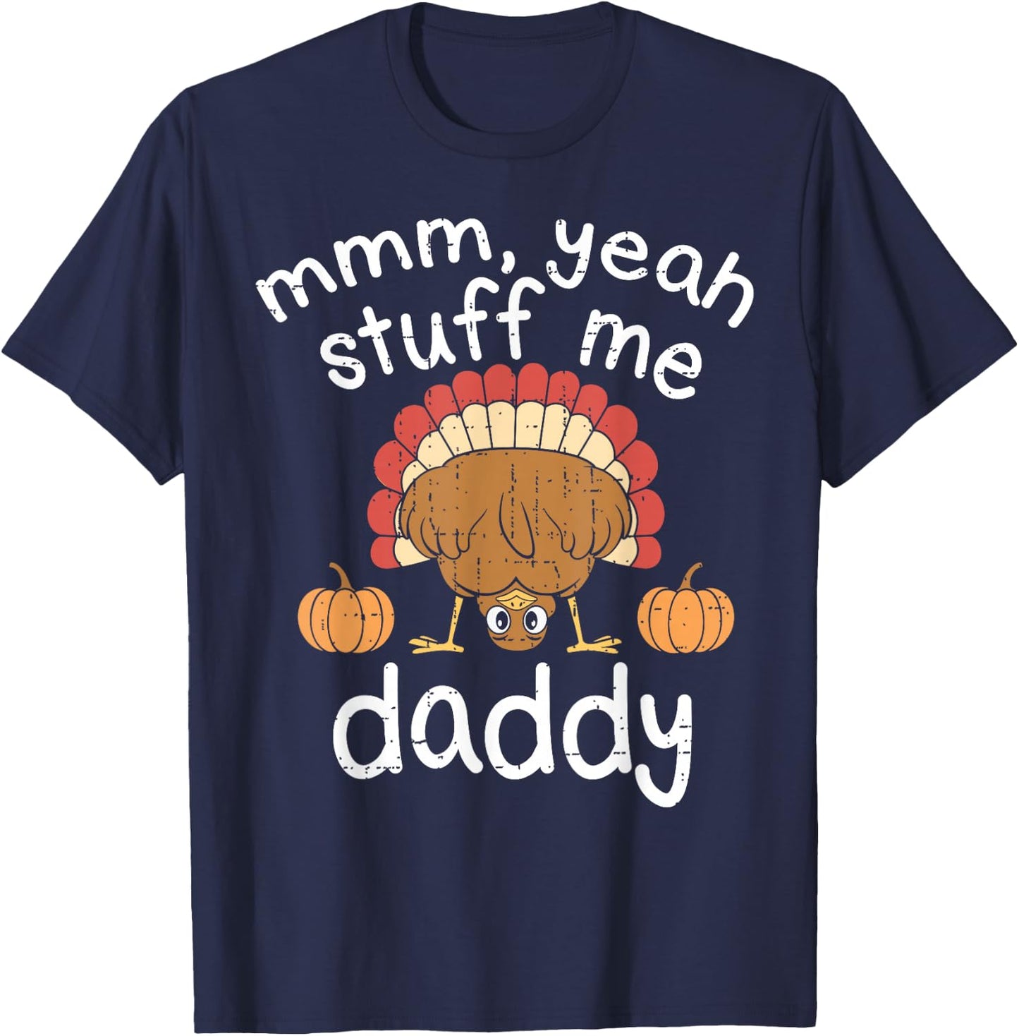 Funny Adult Humor Turkey Stuff Me Autumn Fall Thanksgiving T-Shirt - T-Shirt | Navy