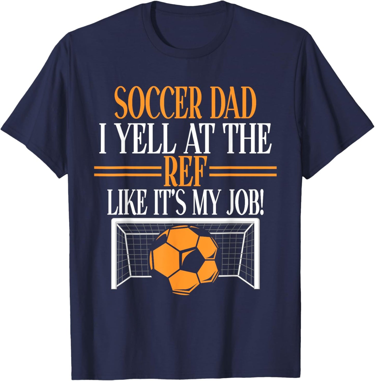 I Yell at the Ref like its my Job Soccer Dad T-Shirt - T-Shirt | Navy