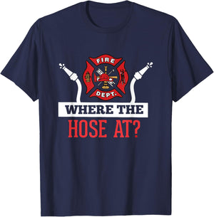 Where The Hose At? Funny Firefighter Gift T-Shirt - T-Shirt | Navy