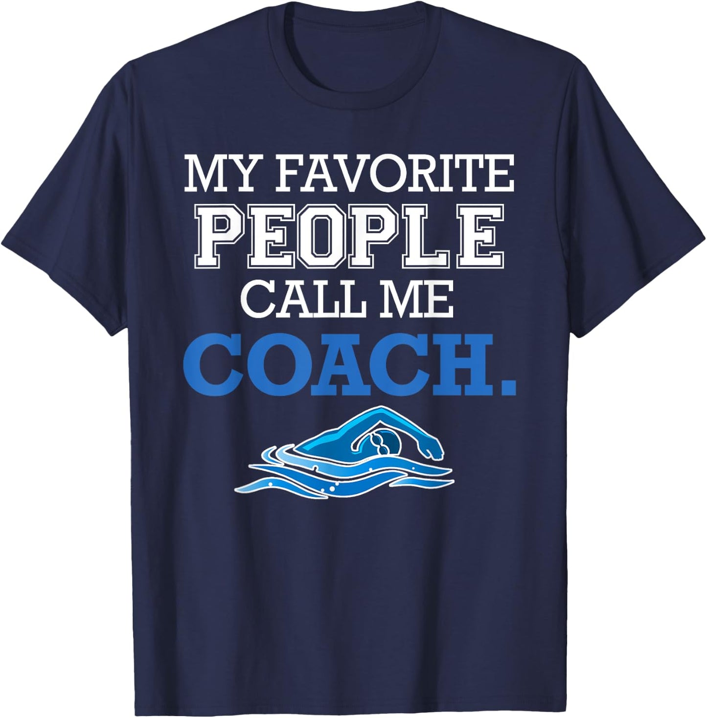 My Favorite People Call Me Coach - Swim Coach Gift T-Shirt - T-Shirt | Navy