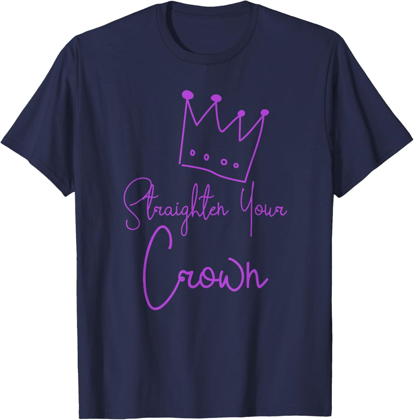 Straighten Your Crown Queen Gift T-Shirt - T-Shirt | Navy